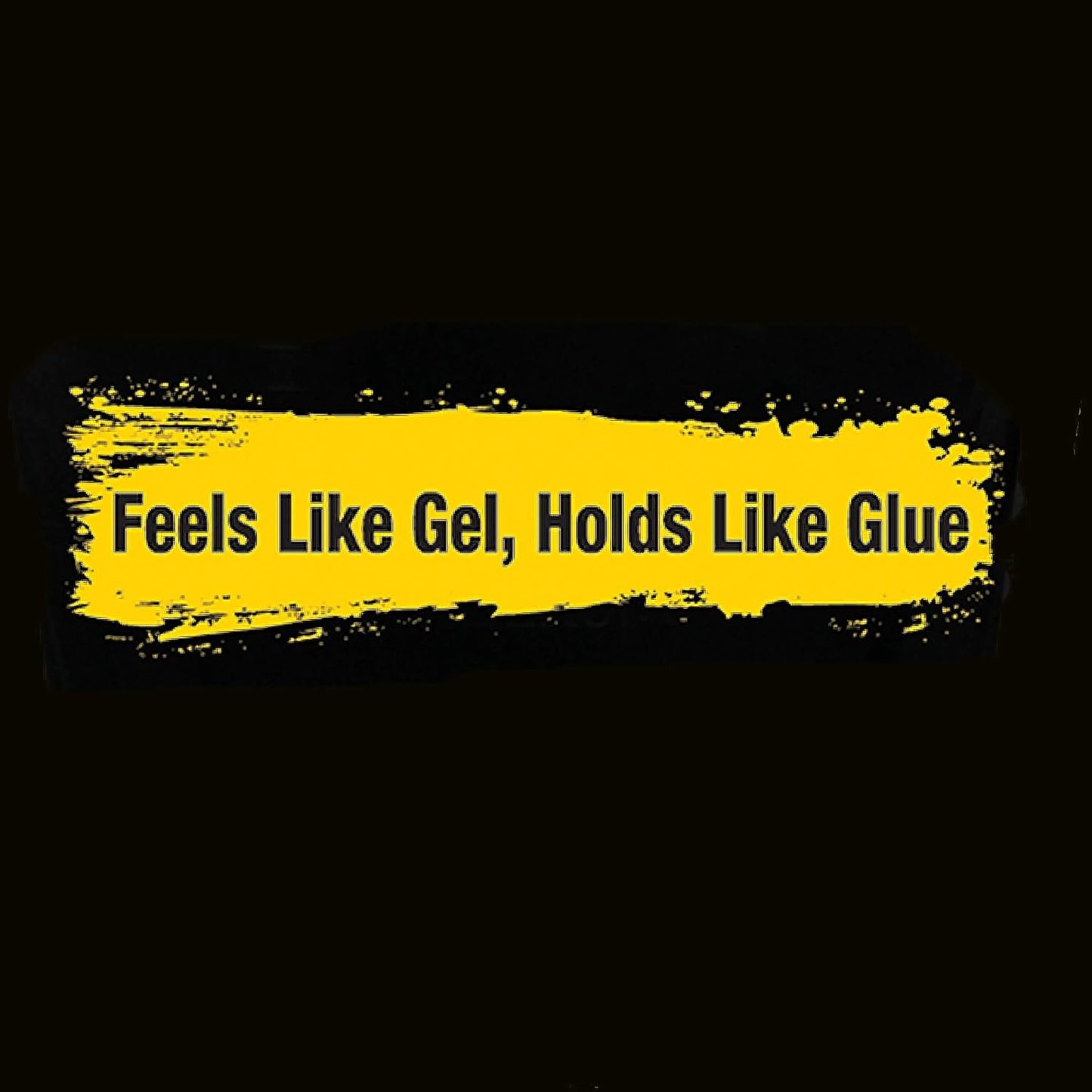 GOT2B STYLING GEL tagline: black text "Feels Like Gel, Holds Like Glue" on a rough yellow paint stroke banner.
